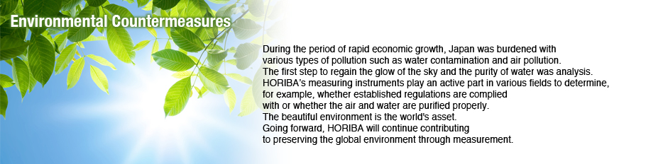 Environmental Countermeasures / During the period of rapid economic growth, Japan was burdened with various types of pollution such as water contamination and air pollution.  The first step to regain the glow of the sky and the purity of water was analysi